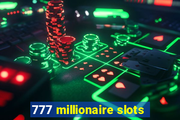 777 millionaire slots