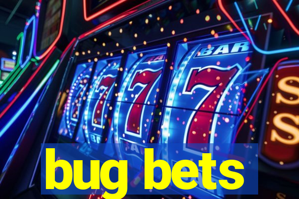 bug bets