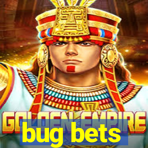 bug bets