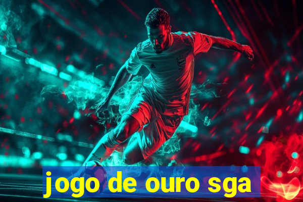 jogo de ouro sga