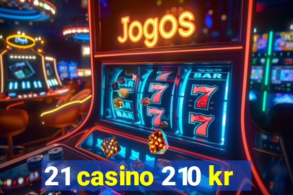 21 casino 210 kr