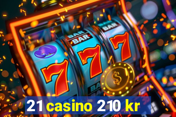 21 casino 210 kr