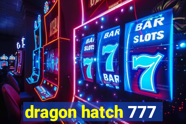 dragon hatch 777