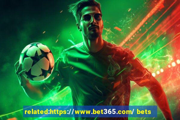 related:https://www.bet365.com/ bets