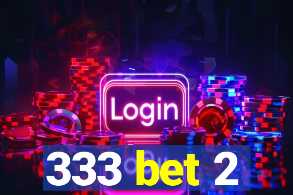 333 bet 2