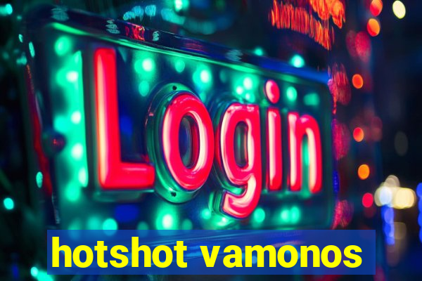 hotshot vamonos