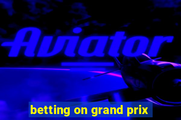 betting on grand prix