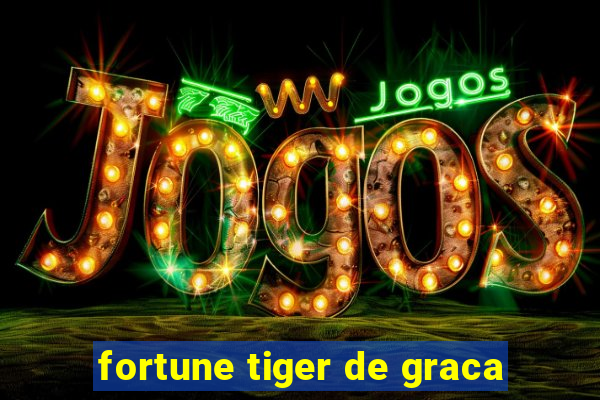 fortune tiger de graca