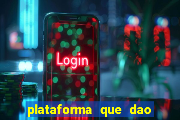 plataforma que dao b?nus de gra?a