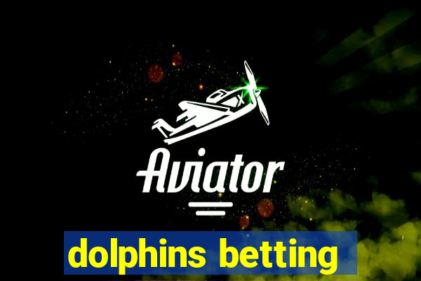 dolphins betting