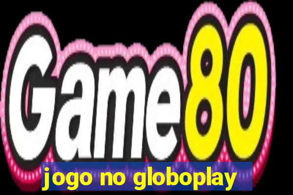 jogo no globoplay