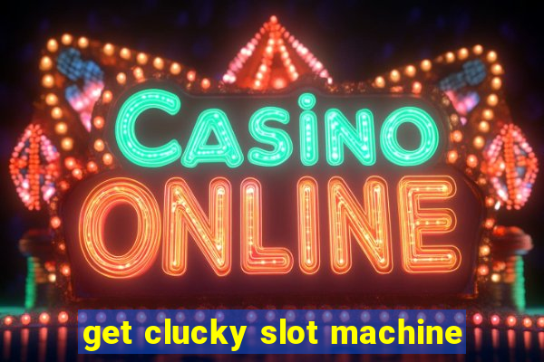 get clucky slot machine