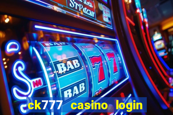 ck777 casino login register mobile