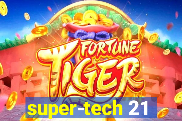 super-tech 21