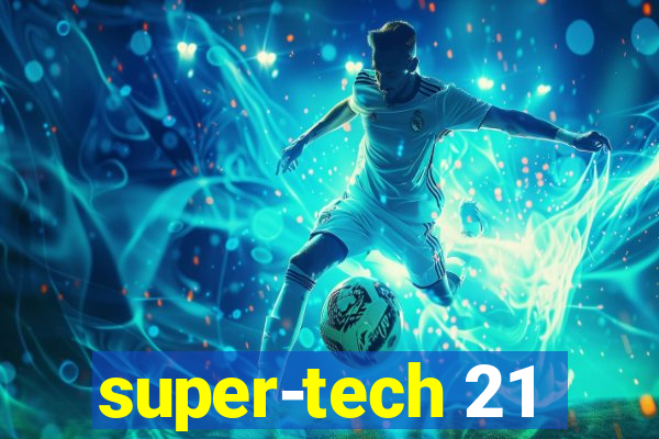 super-tech 21