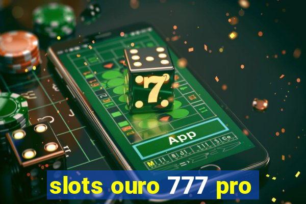 slots ouro 777 pro