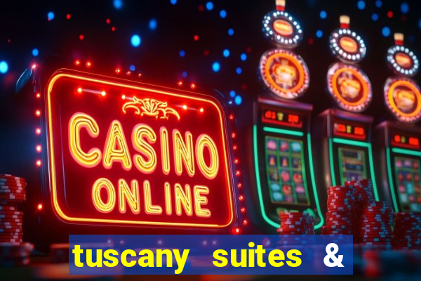 tuscany suites & casinos las vegas nv