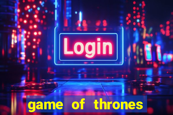 game of thrones slot game