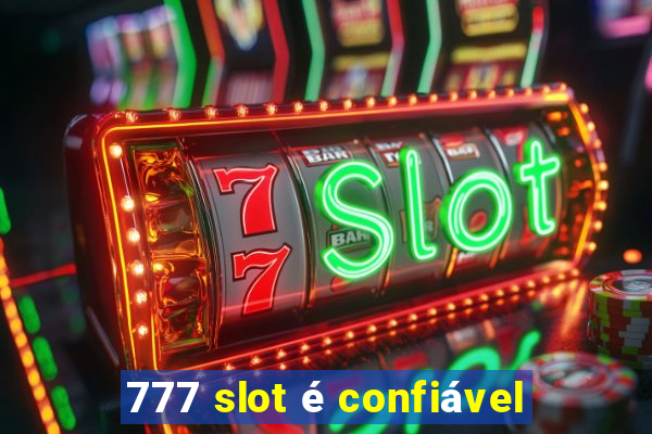 777 slot é confiável