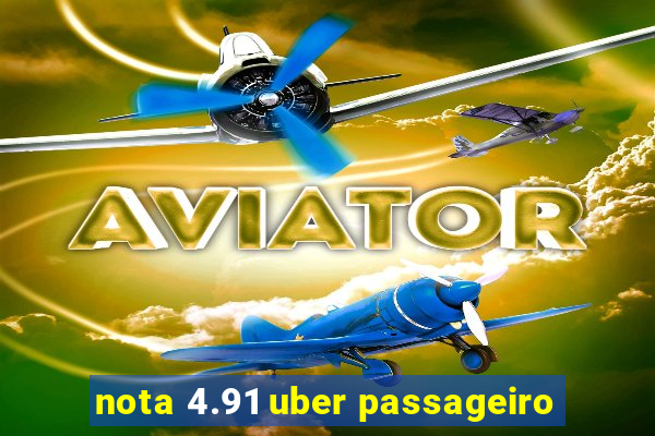 nota 4.91 uber passageiro