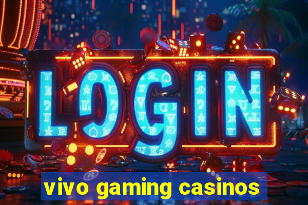 vivo gaming casinos