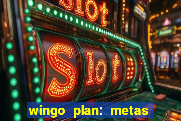 wingo plan: metas & prazos