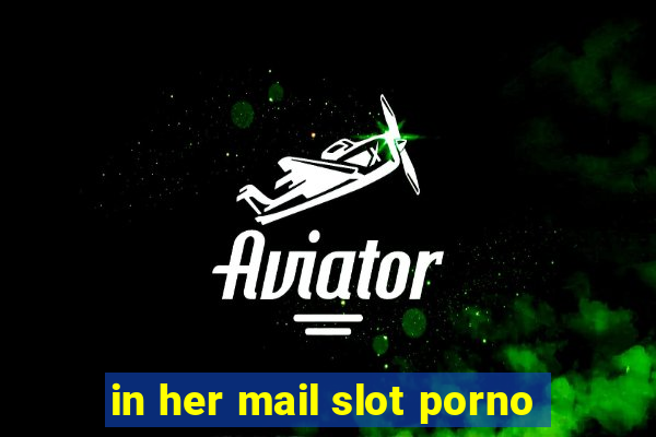 in her mail slot porno