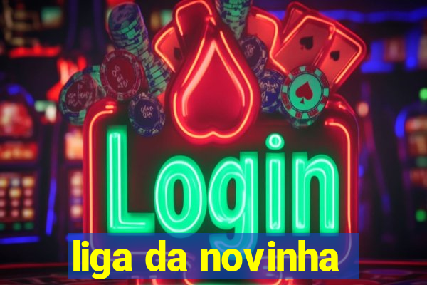 liga da novinha