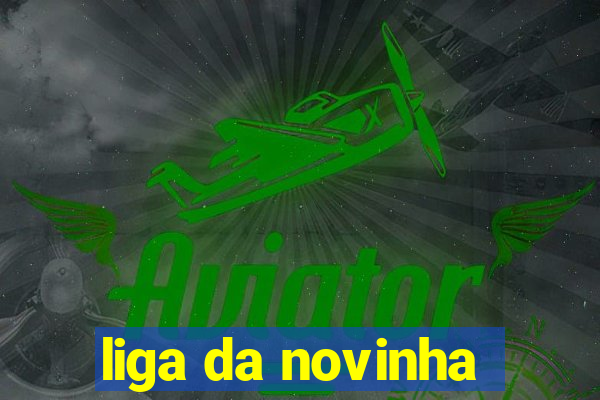 liga da novinha