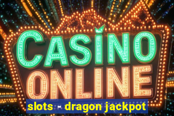 slots - dragon jackpot