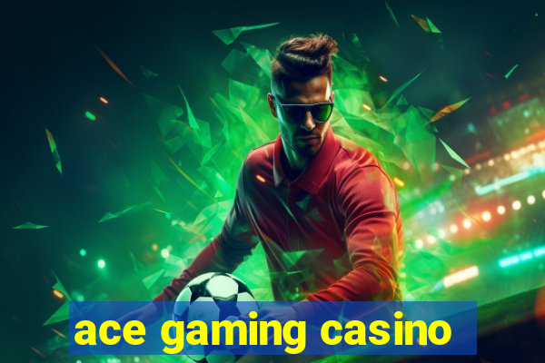 ace gaming casino