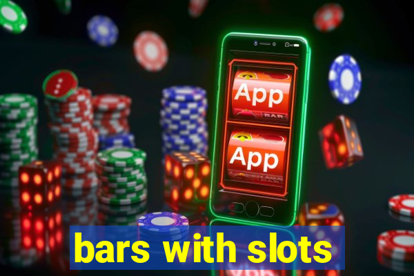 bars with slots