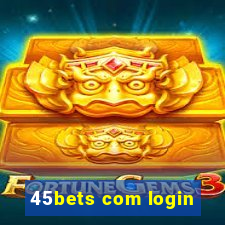 45bets com login