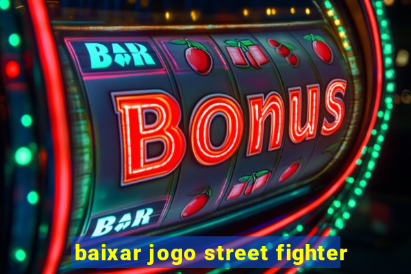 baixar jogo street fighter