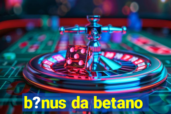 b?nus da betano