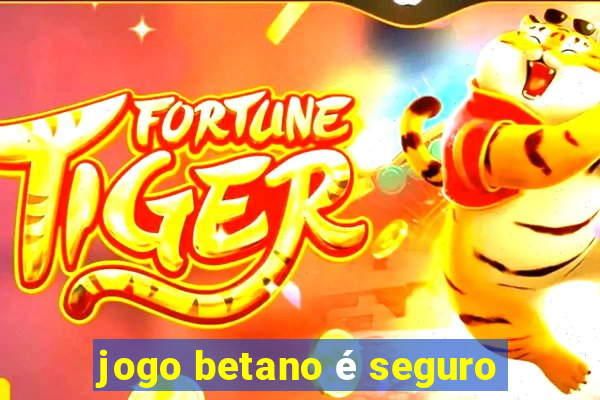 jogo betano é seguro