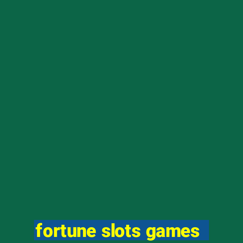 fortune slots games