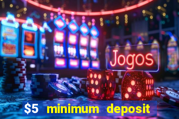 $5 minimum deposit casino 2019 nz