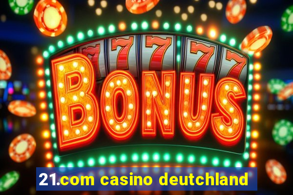 21.com casino deutchland