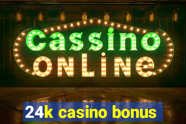 24k casino bonus