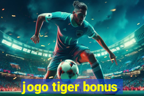 jogo tiger bonus