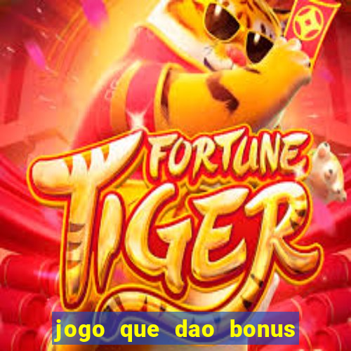 jogo que dao bonus no cadastro