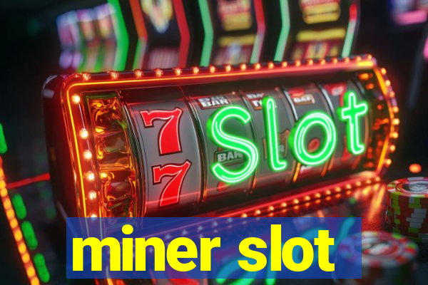 miner slot