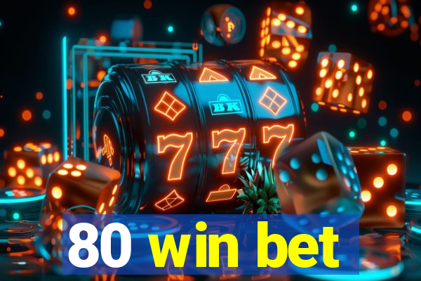 80 win bet