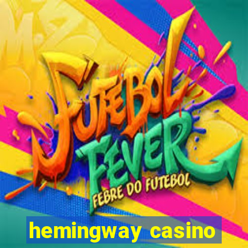 hemingway casino