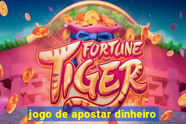 jogo de apostar dinheiro