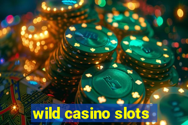 wild casino slots