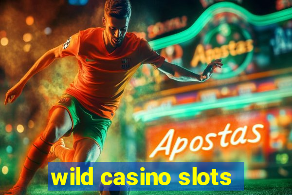 wild casino slots