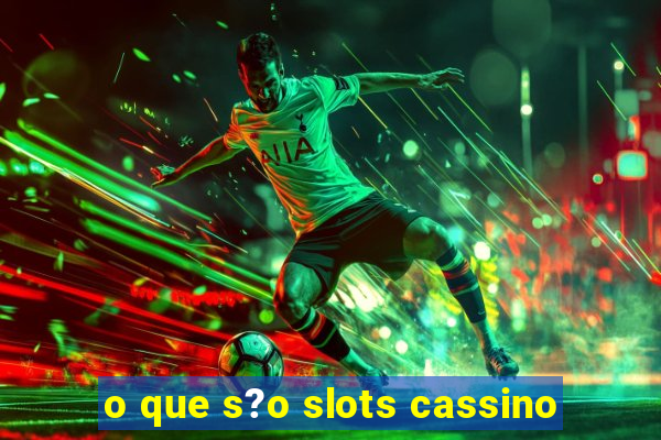 o que s?o slots cassino