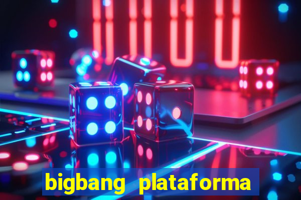 bigbang plataforma de jogos